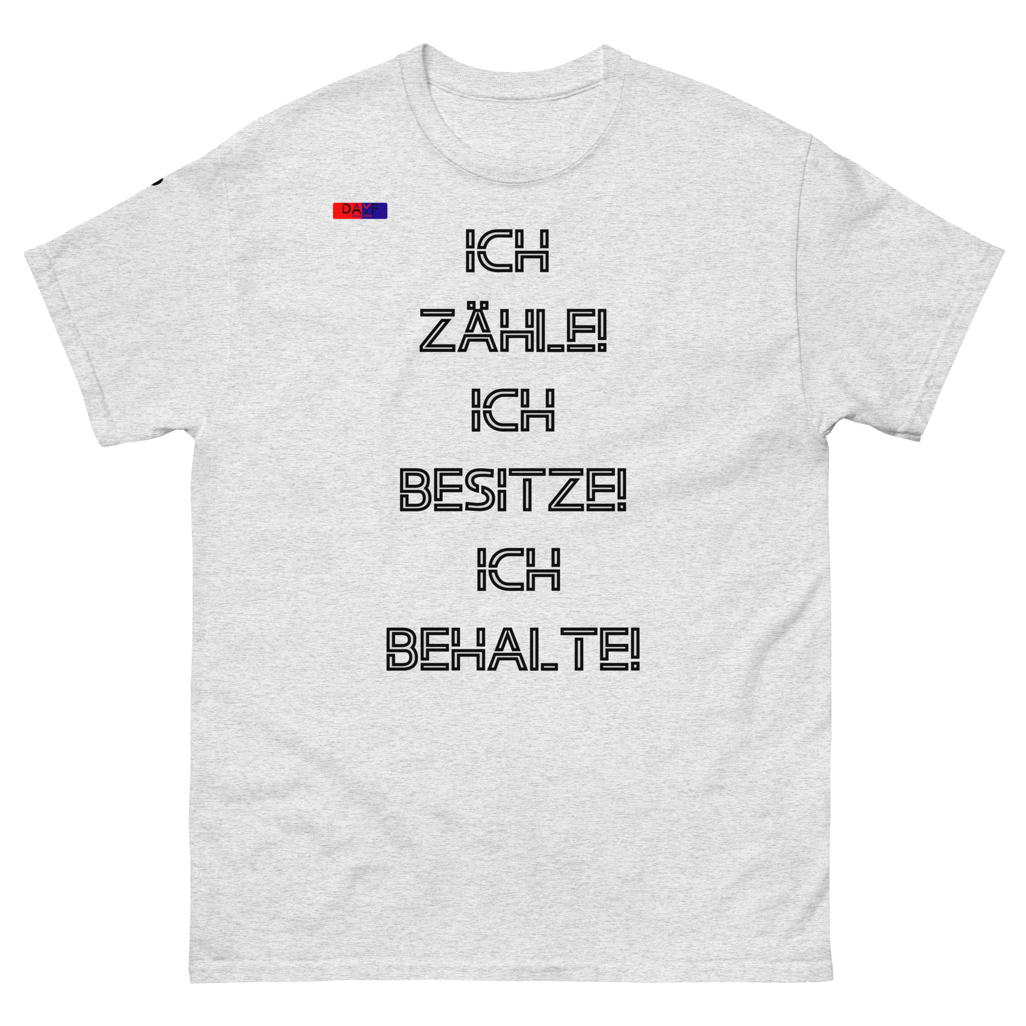 Dayf Shirt mit dem Spruch ICH ZAEHLE ICH BESITZE ICH BEHALTE