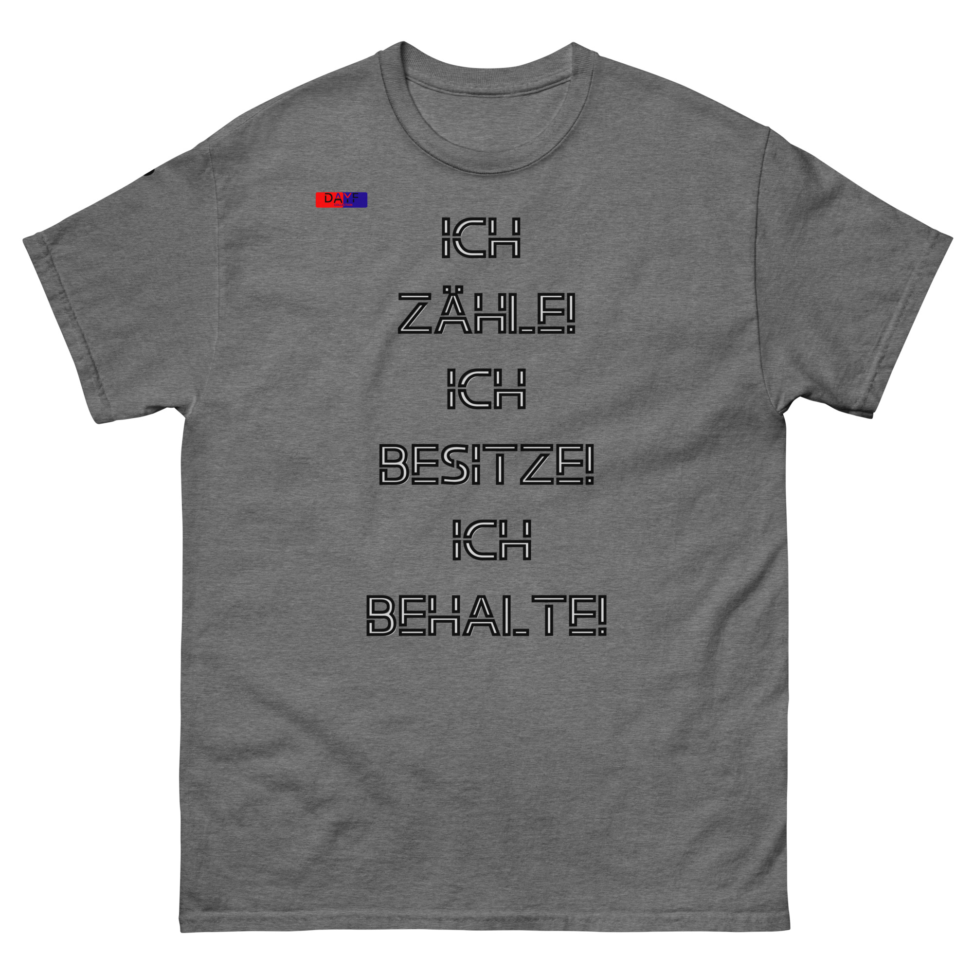 Dayf Shirt ICH ZAEHLE ICH BESITZE ICH BEHALTE Original Dayf Design DE Collection Nummer 7 Classic T Shirt Vorderseite – Bild 34
