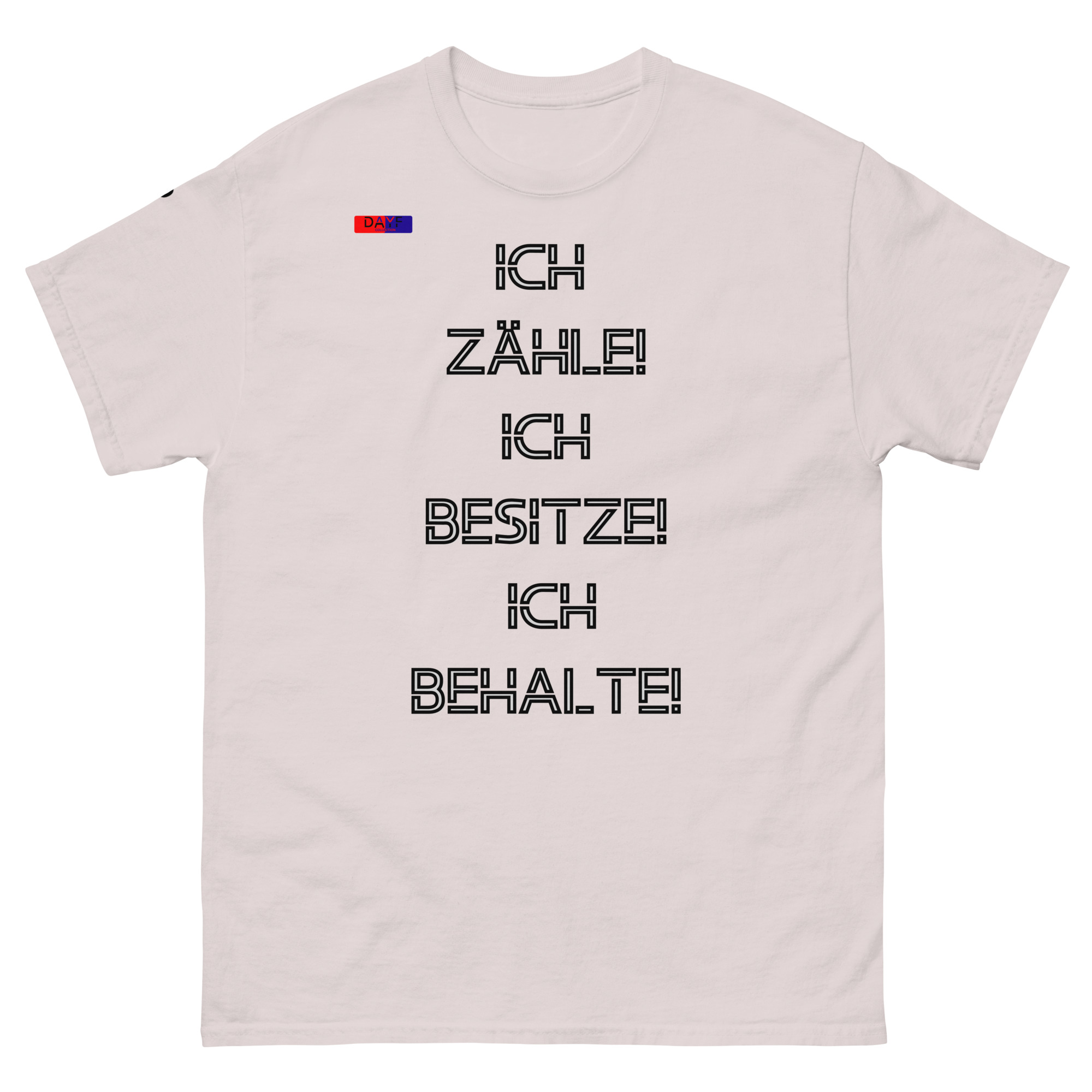 Dayf Shirt ICH ZAEHLE ICH BESITZE ICH BEHALTE Original Dayf Design DE Collection Nummer 7 Classic T Shirt Vorderseite – Bild 35