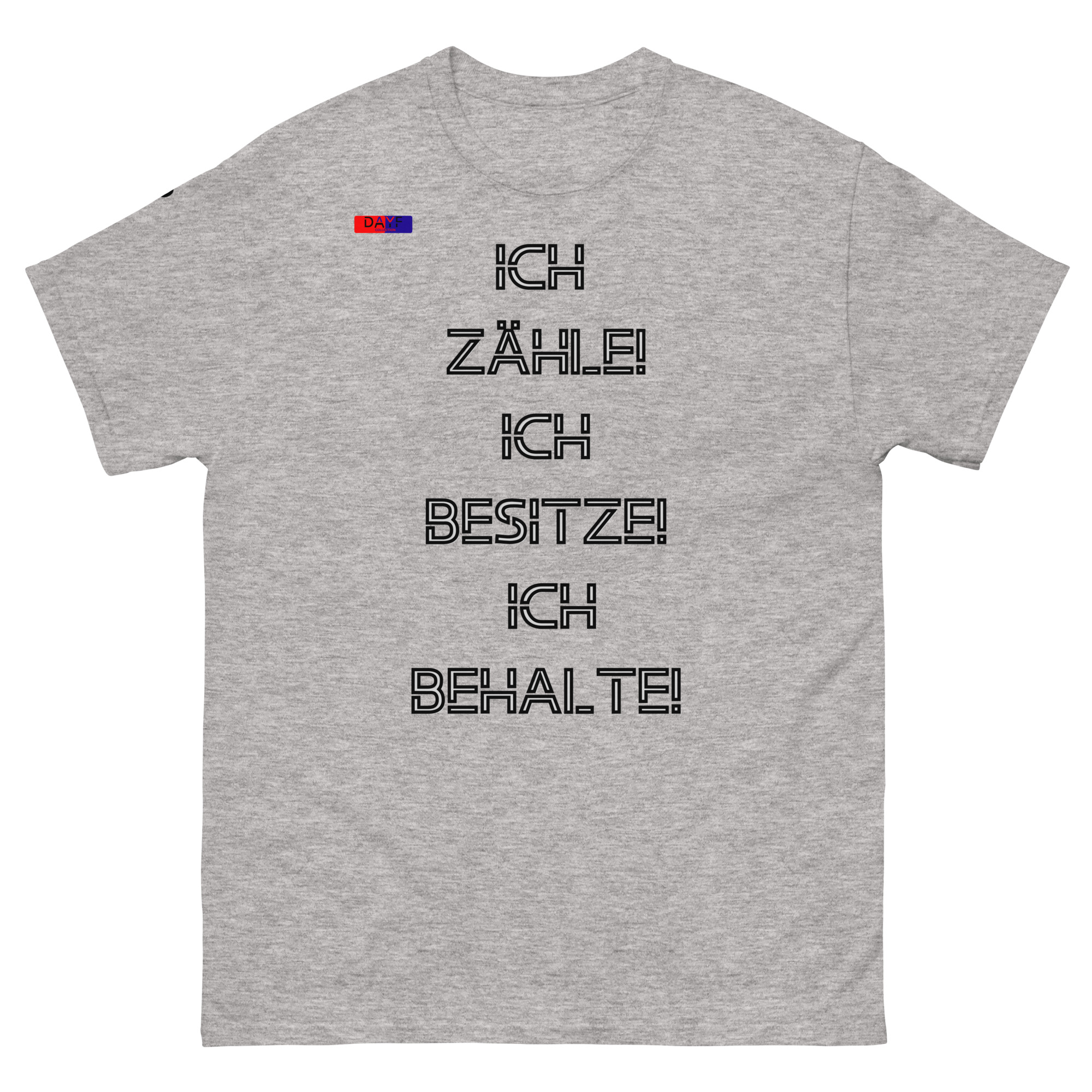 Dayf Shirt ICH ZAEHLE ICH BESITZE ICH BEHALTE Original Dayf Design DE Collection Nummer 7 Classic T Shirt Vorderseite – Bild 26